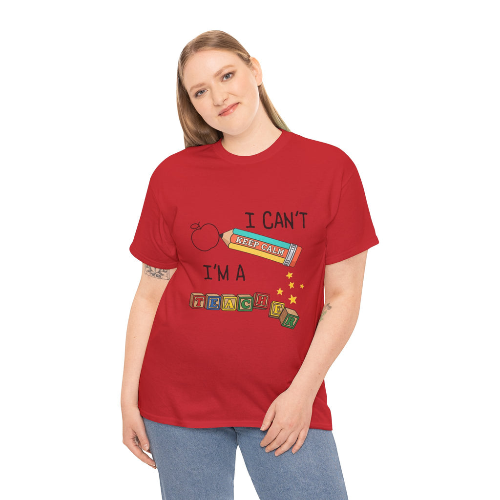"I Can't KEEP CALM I'm A TEACHER" Graphic Tee