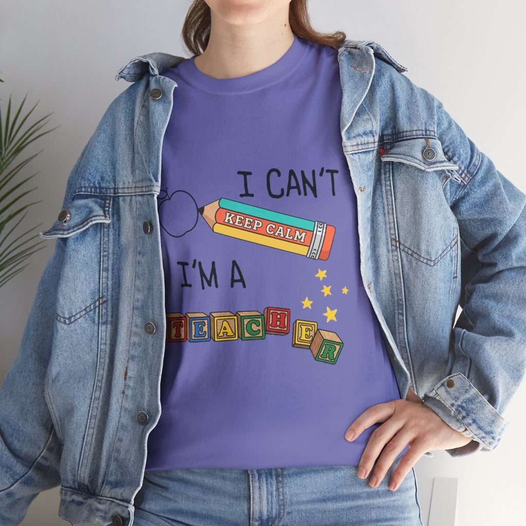 "I Can't KEEP CALM I'm A TEACHER" Graphic Tee