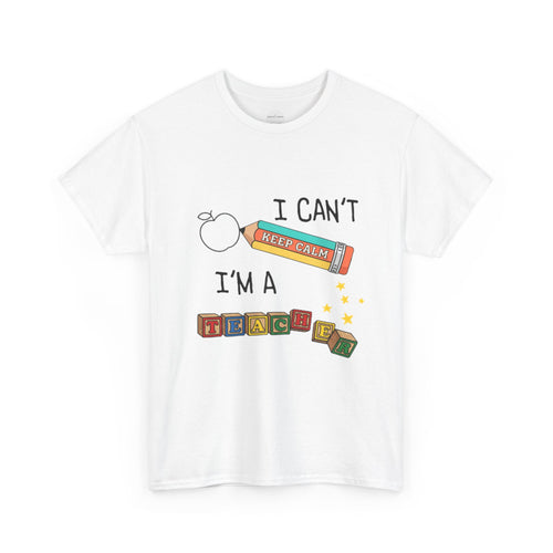 "I Can't KEEP CALM I'm A TEACHER" Graphic Tee