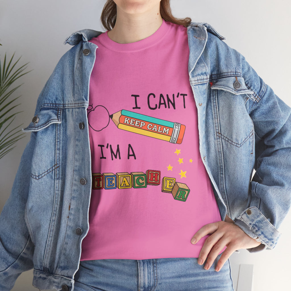 "I Can't KEEP CALM I'm A TEACHER" Graphic Tee