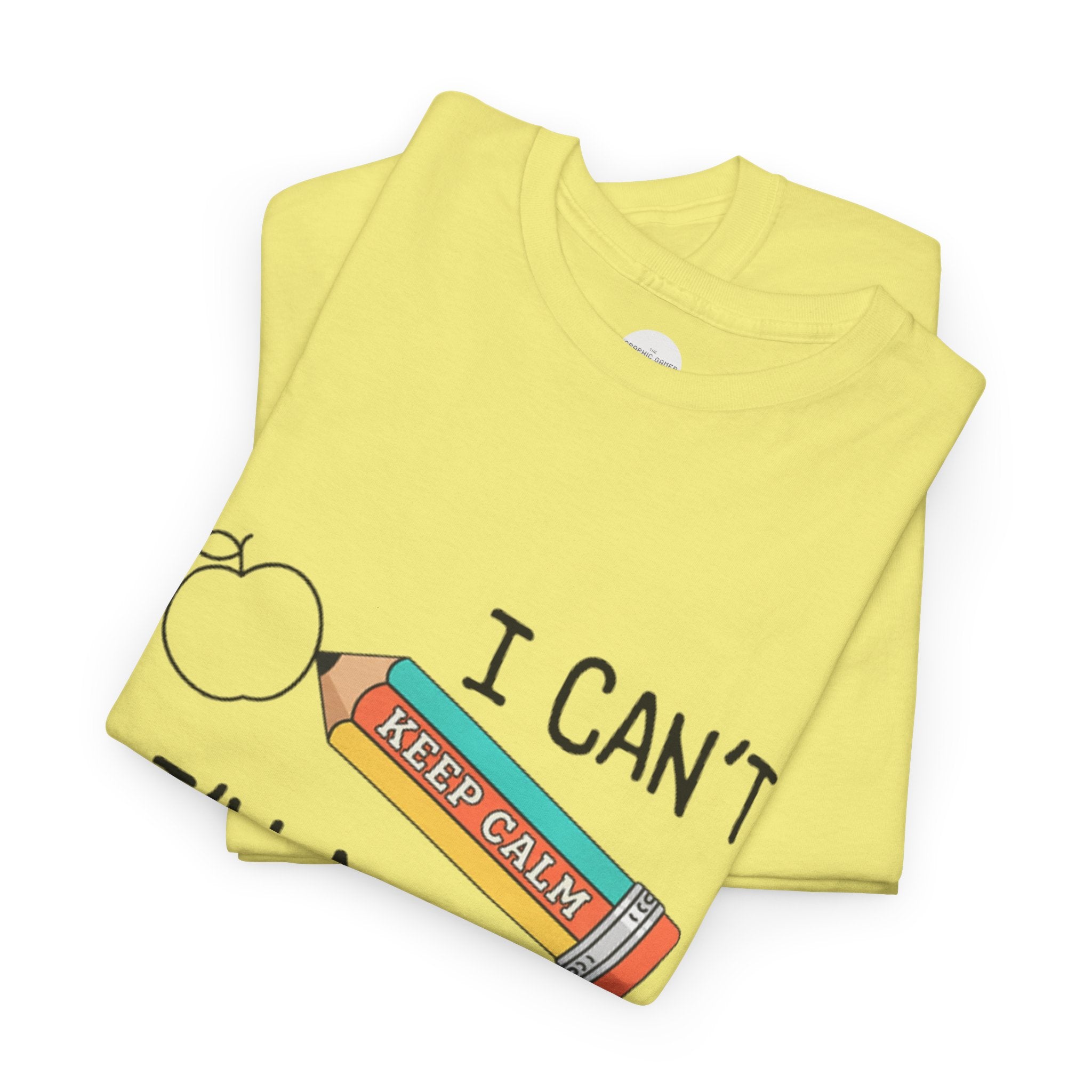 "I Can't KEEP CALM I'm A TEACHER" Graphic Tee