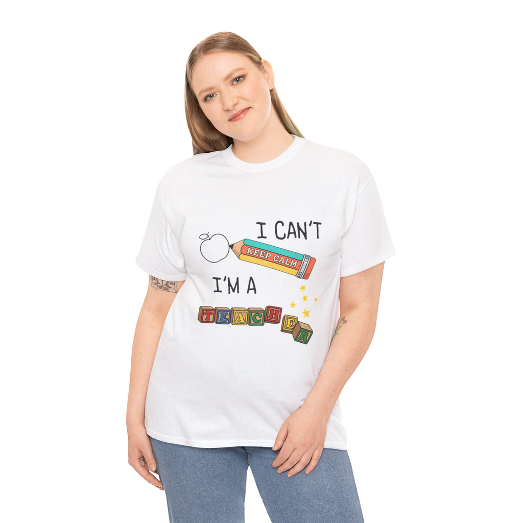 "I Can't KEEP CALM I'm A TEACHER" Graphic Tee