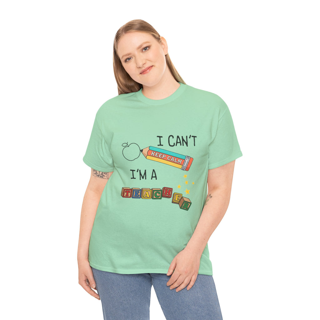 "I Can't KEEP CALM I'm A TEACHER" Graphic Tee
