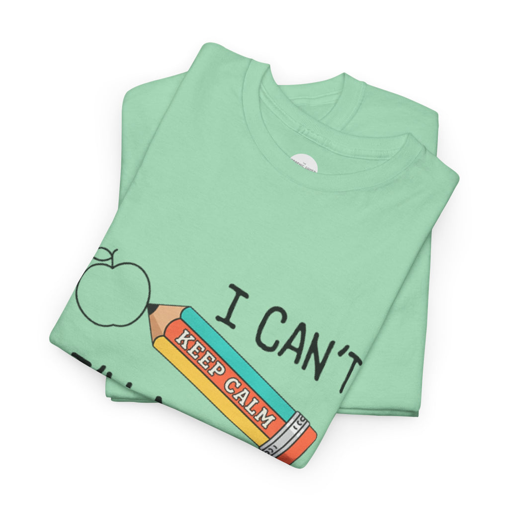 "I Can't KEEP CALM I'm A TEACHER" Graphic Tee