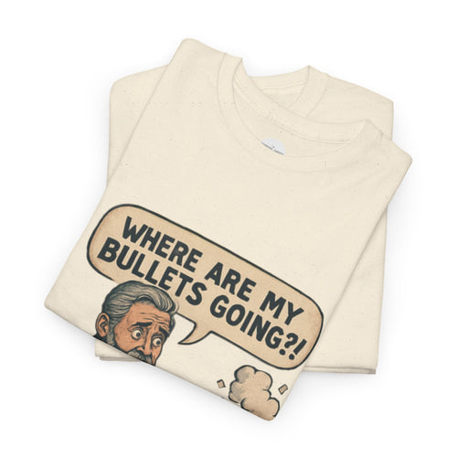 "Where Are My Bullets Going?!" Funny Graphic Tee