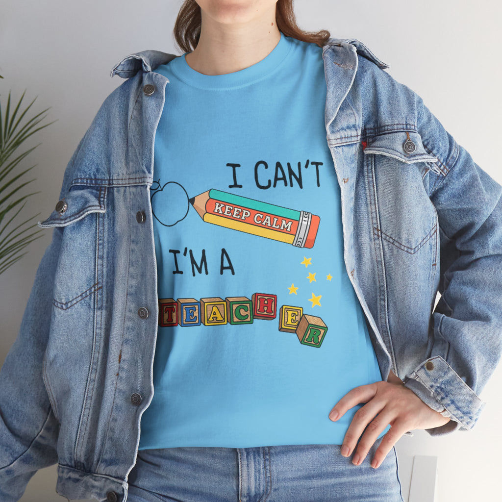 "I Can't KEEP CALM I'm A TEACHER" Graphic Tee