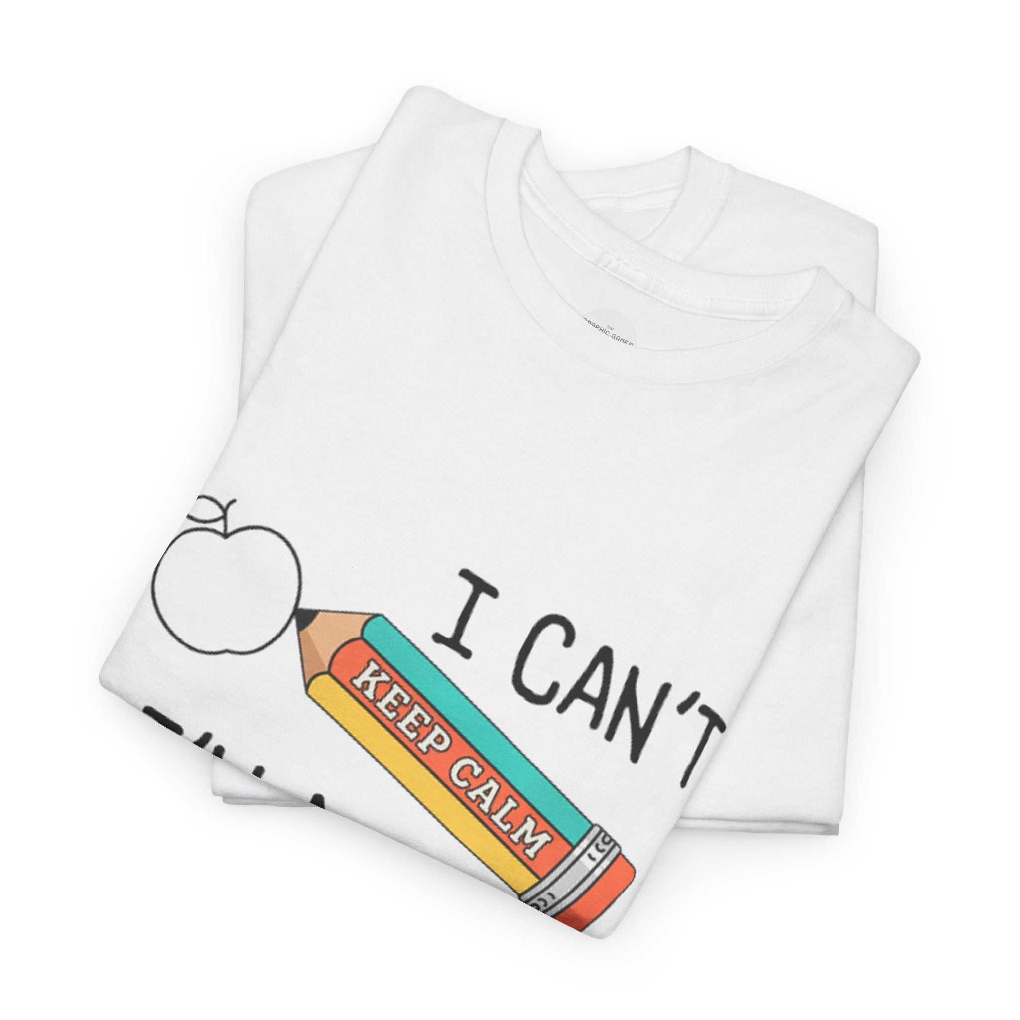 "I Can't KEEP CALM I'm A TEACHER" Graphic Tee