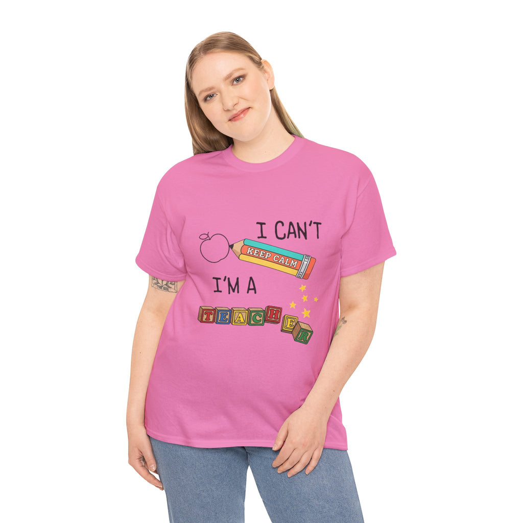 "I Can't KEEP CALM I'm A TEACHER" Graphic Tee