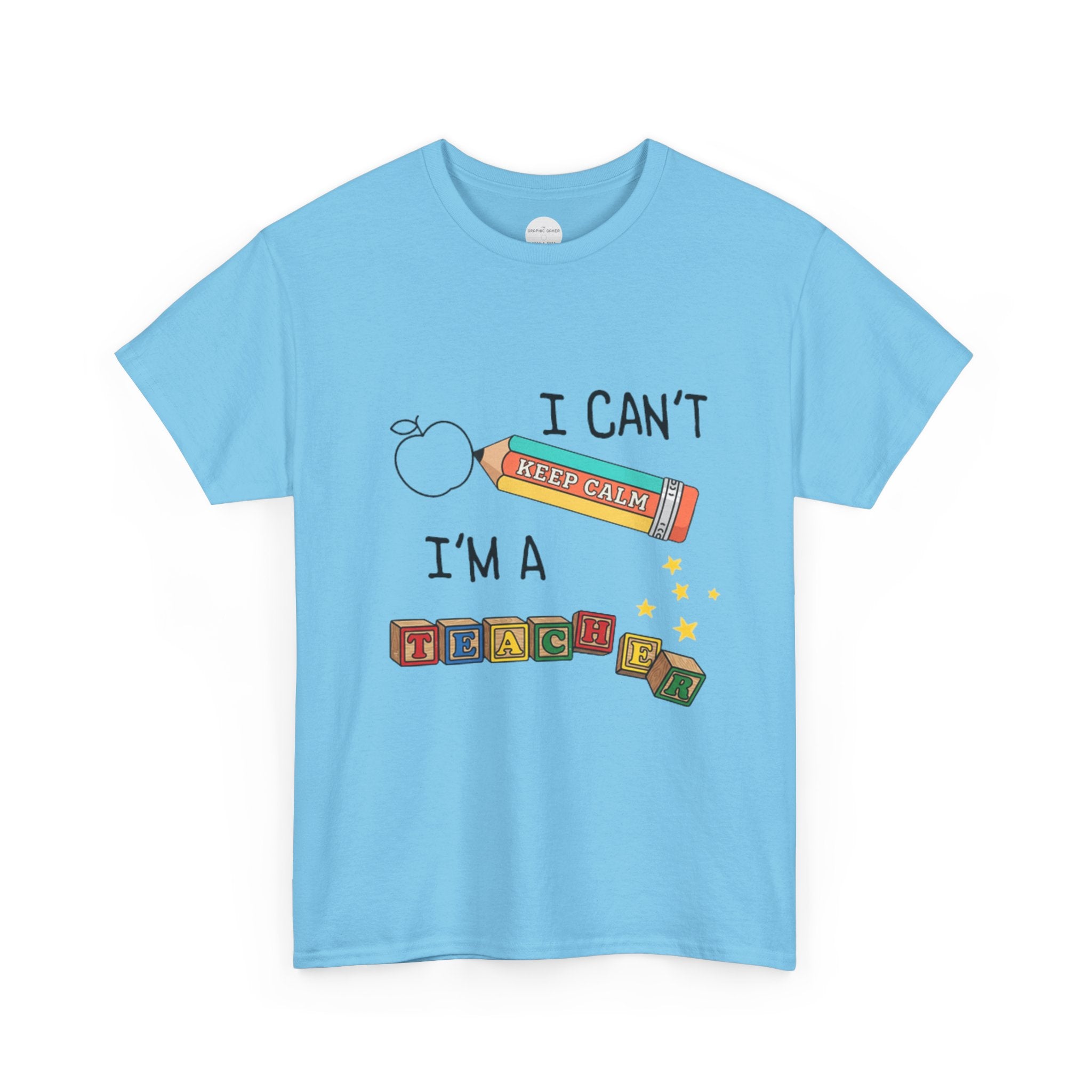 "I Can't KEEP CALM I'm A TEACHER" Graphic Tee