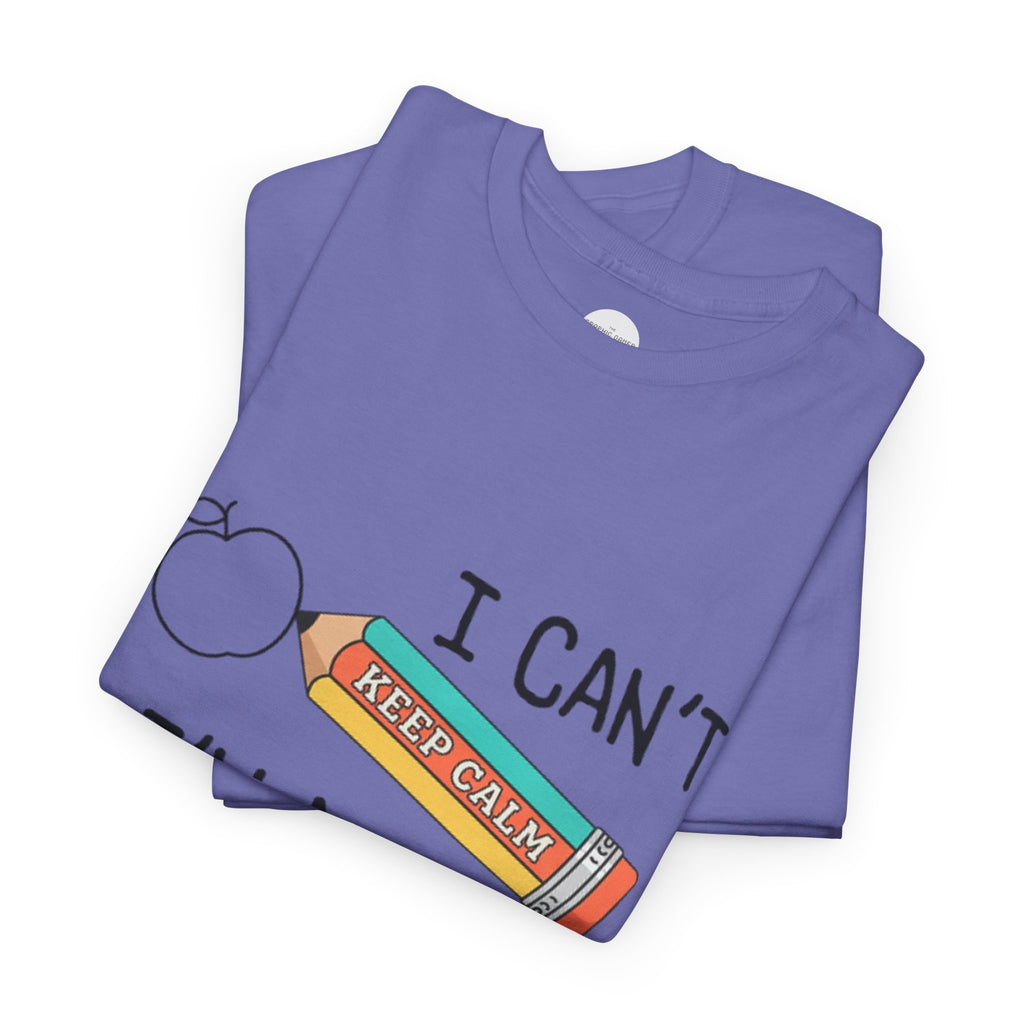 "I Can't KEEP CALM I'm A TEACHER" Graphic Tee
